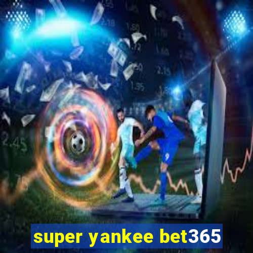 super yankee bet365